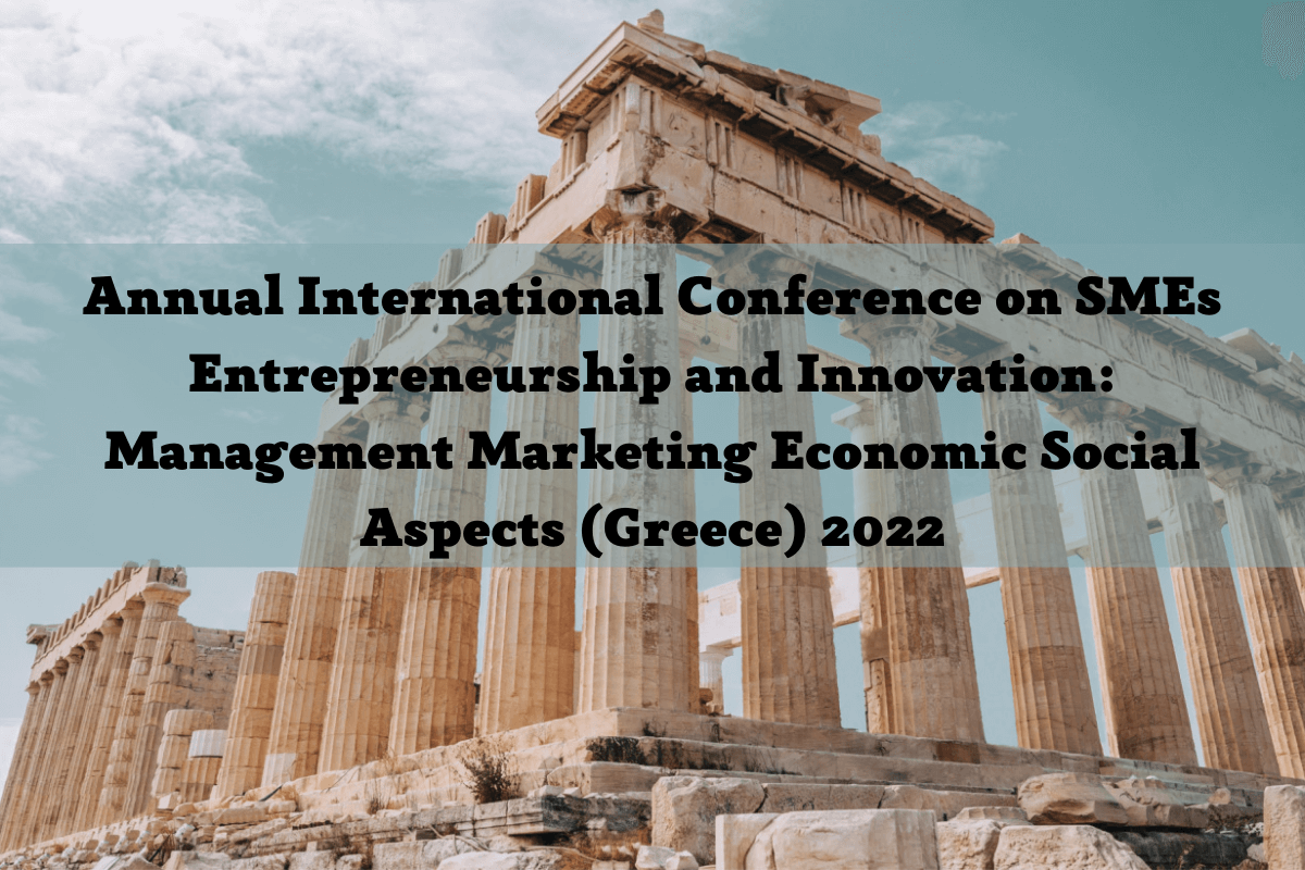 Annual International Conference on SMEs Entrepreneurship and Innovation: Management Marketing Economic Social Aspects (Greece) 2022