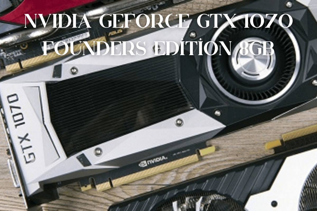 NVIDIA GeForce GTX 1070 Founders Edition 8GB