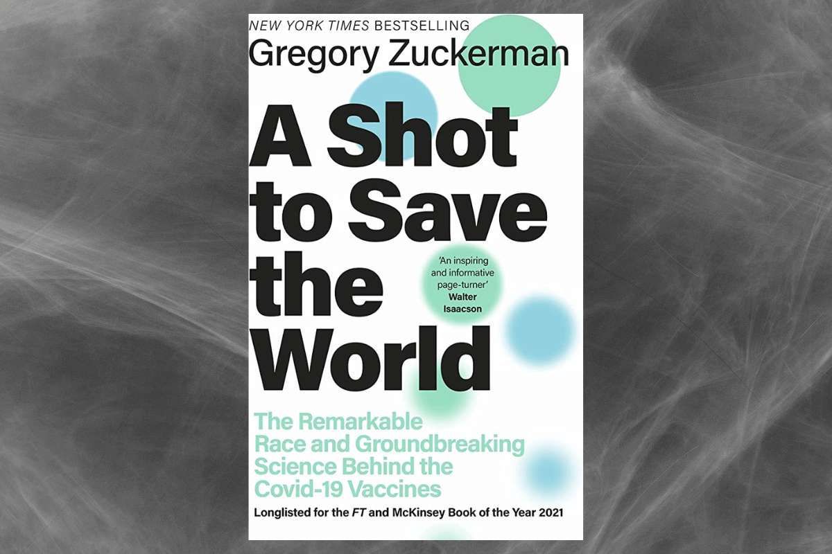 Лучшие книги 2021 года о бизнесе: «A Shot to Save the World: The Remarkable Race and Groundbreaking Science Behind the Covid-19 Vaccines» Грегори Цукерман