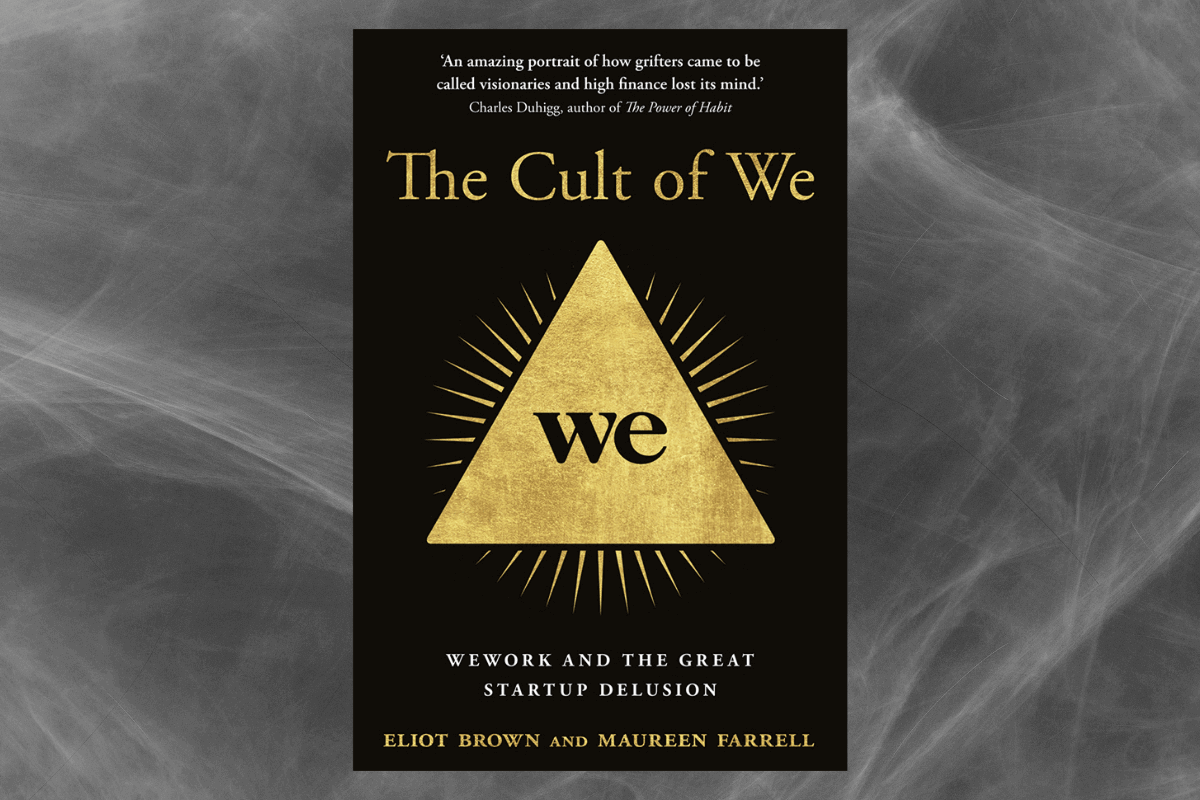 Лучшие книги 2021 года о бизнесе: «The Cult of We: WeWork and the Great Startup Delusion». Элиот Браун и Морин Фаррелл