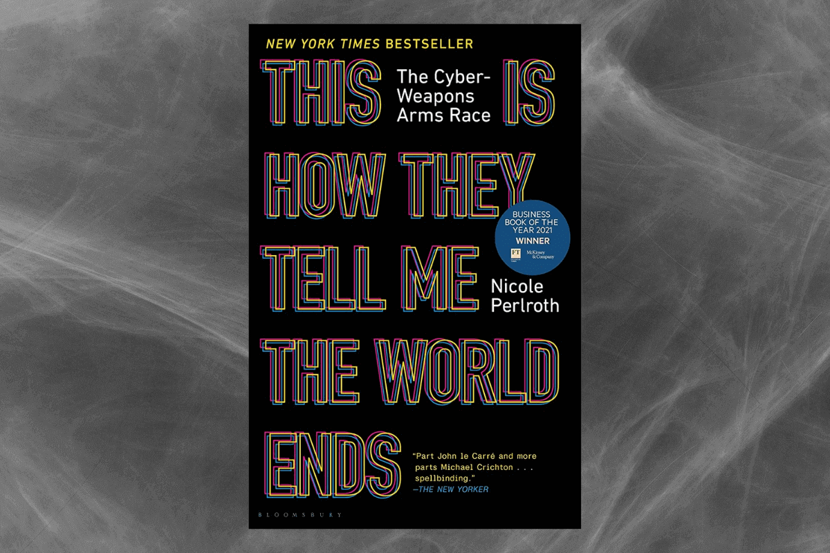 Лучшие книги 2021 года о бизнесе: «This Is How They Tell Me the World Ends: The Cyber-Weapons Arms Race» Николь Перлрот